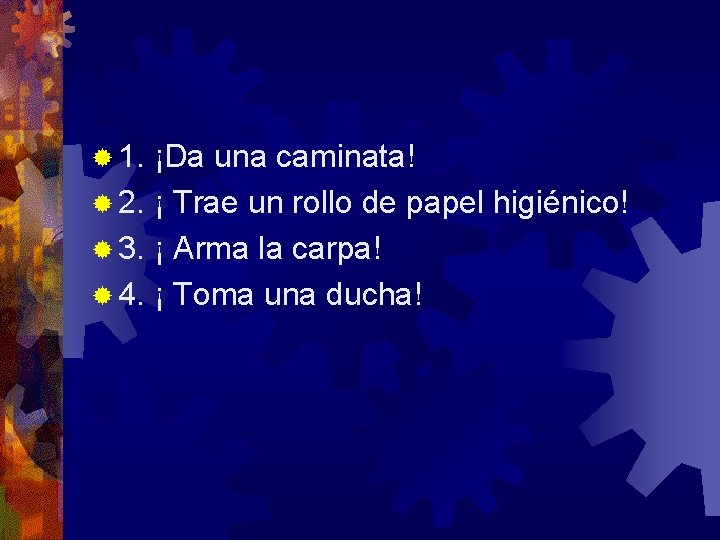 ® 1. ¡Da una caminata! ® 2. ¡ Trae un rollo de papel higiénico!