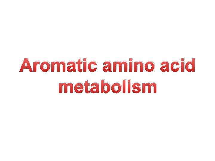 Aromatic amino acid metabolism 