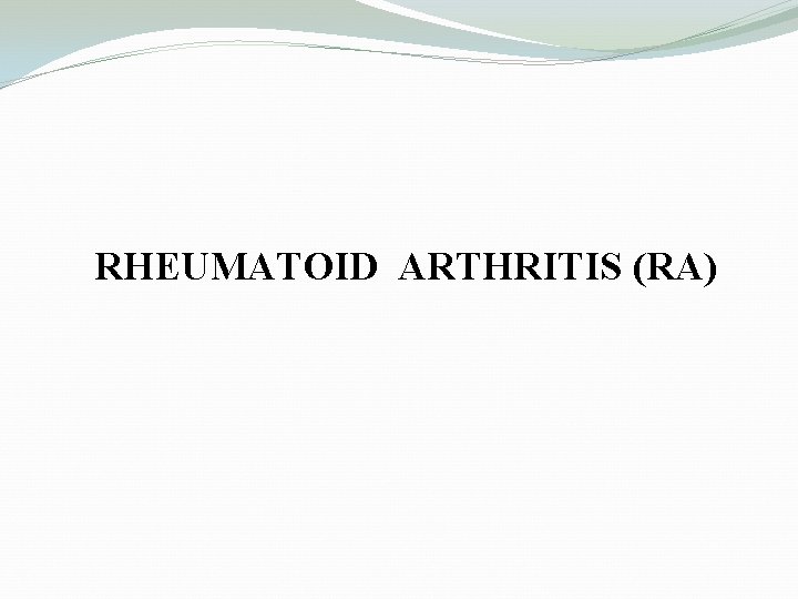 RHEUMATOID ARTHRITIS (RA) 