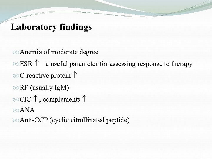 Laboratory findings Anemia of moderate degree ESR a useful parameter for assessing response to