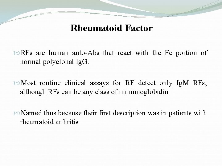 Rheumatoid Factor RFs are human auto-Abs that react with the Fc portion of normal