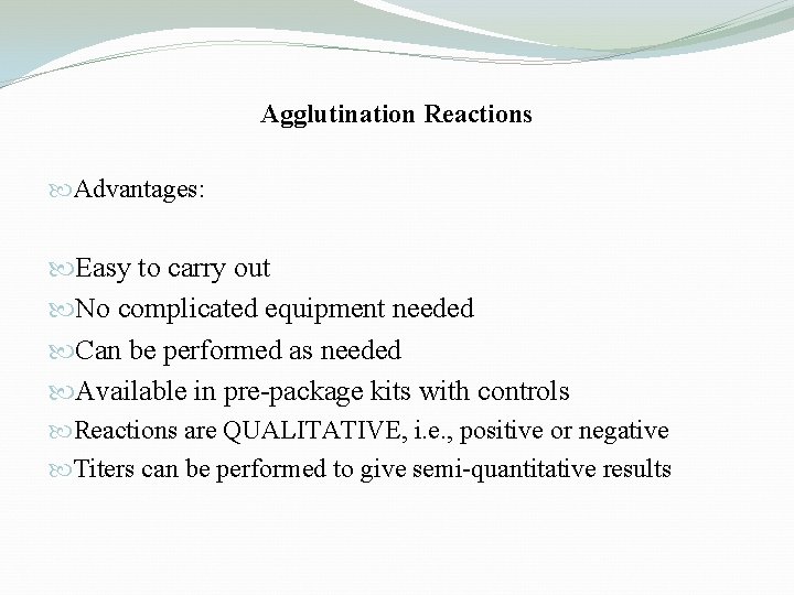 Agglutination Reactions Advantages: Easy to carry out No complicated equipment needed Can be performed