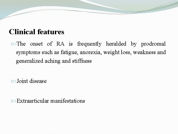 Clinical features The onset of RA is frequently heralded by prodromal symptoms such as