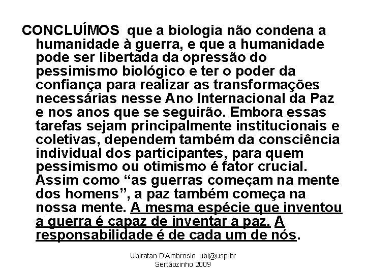 CONCLUÍMOS que a biologia não condena a humanidade à guerra, e que a humanidade