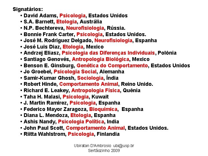 Signatários: • David Adams, Psicologia, Estados Unidos • S. A. Barnett, Etologia, Austrália •