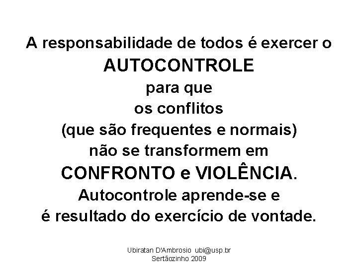 A responsabilidade de todos é exercer o AUTOCONTROLE para que os conflitos (que são