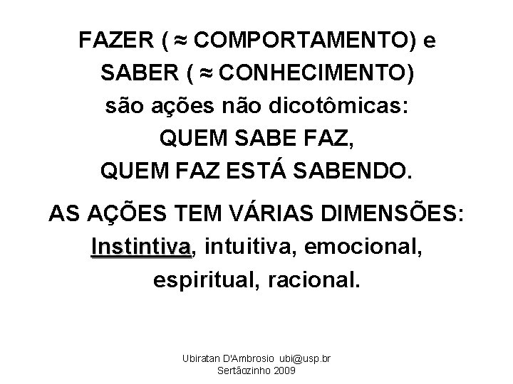 FAZER ( ≈ COMPORTAMENTO) e SABER ( ≈ CONHECIMENTO) são ações não dicotômicas: QUEM