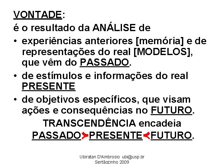 VONTADE: é o resultado da ANÁLISE de • experiências anteriores [memória] e de representações