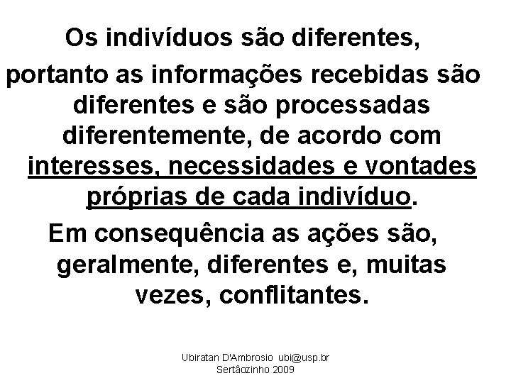 Os indivíduos são diferentes, portanto as informações recebidas são diferentes e são processadas diferentemente,
