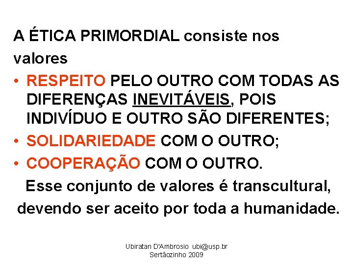 A ÉTICA PRIMORDIAL consiste nos valores • RESPEITO PELO OUTRO COM TODAS AS DIFERENÇAS