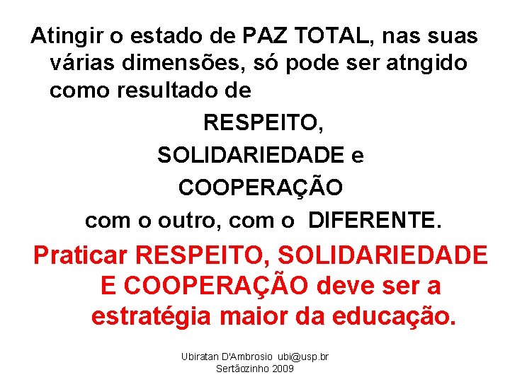 Atingir o estado de PAZ TOTAL, nas suas várias dimensões, só pode ser atngido