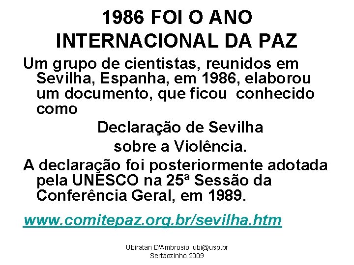 1986 FOI O ANO INTERNACIONAL DA PAZ Um grupo de cientistas, reunidos em Sevilha,