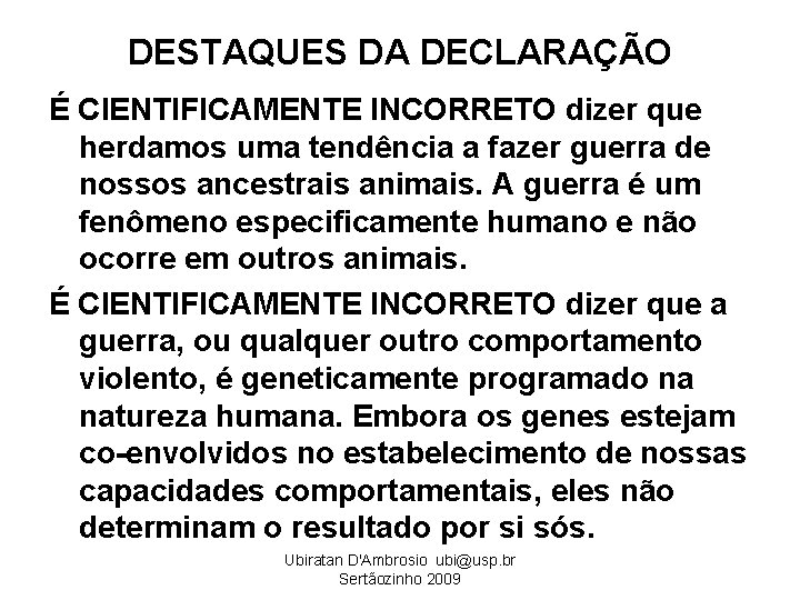 DESTAQUES DA DECLARAÇÃO É CIENTIFICAMENTE INCORRETO dizer que herdamos uma tendência a fazer guerra