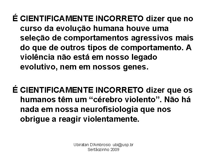 É CIENTIFICAMENTE INCORRETO dizer que no curso da evolução humana houve uma seleção de