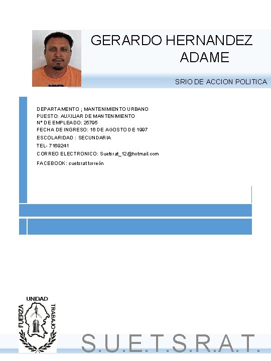 GERARDO HERNANDEZ ADAME SRIO DE ACCION POLITICA DEPARTAMENTO ; MANTENIMIENTO URBANO PUESTO: AUXILIAR DE