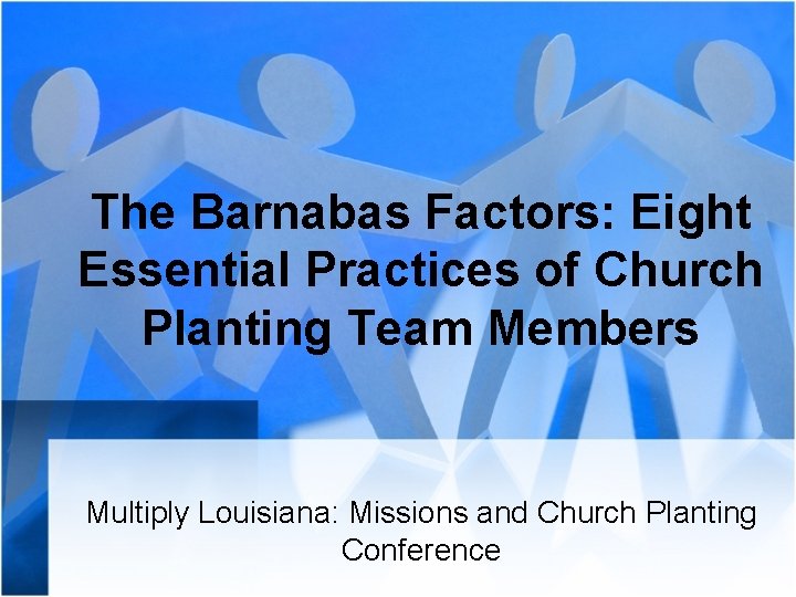 The Barnabas Factors: Eight Essential Practices of Church Planting Team Members Multiply Louisiana: Missions