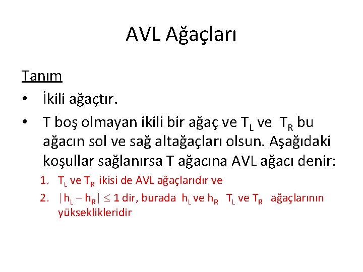 AVL Ağaçları Tanım • İkili ağaçtır. • T boş olmayan ikili bir ağaç ve