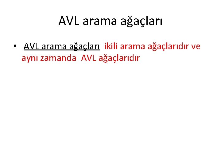 AVL arama ağaçları • AVL arama ağaçları ikili arama ağaçlarıdır ve aynı zamanda AVL