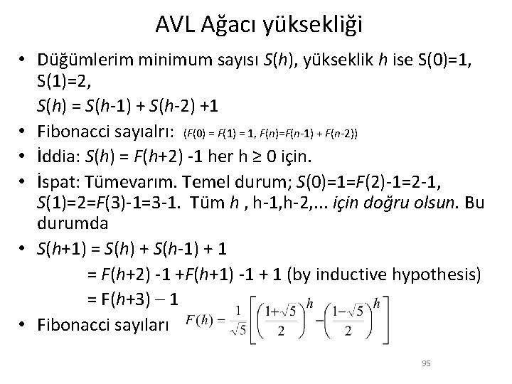 AVL Ağacı yüksekliği • Düğümlerim minimum sayısı S(h), yükseklik h ise S(0)=1, S(1)=2, S(h)