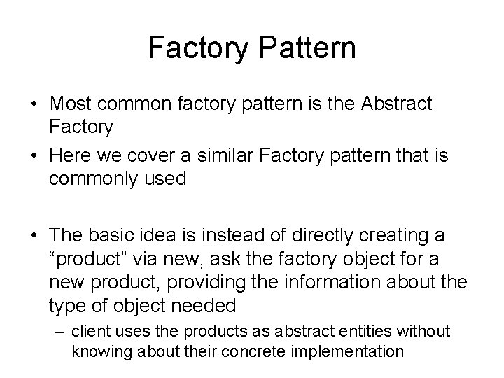 Factory Pattern • Most common factory pattern is the Abstract Factory • Here we