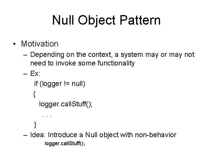 Null Object Pattern • Motivation – Depending on the context, a system may or