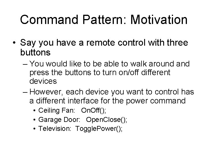 Command Pattern: Motivation • Say you have a remote control with three buttons –