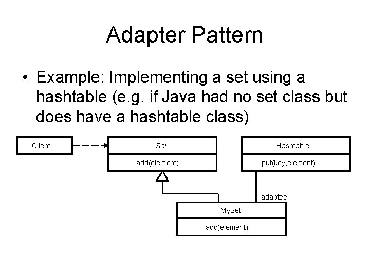 Adapter Pattern • Example: Implementing a set using a hashtable (e. g. if Java