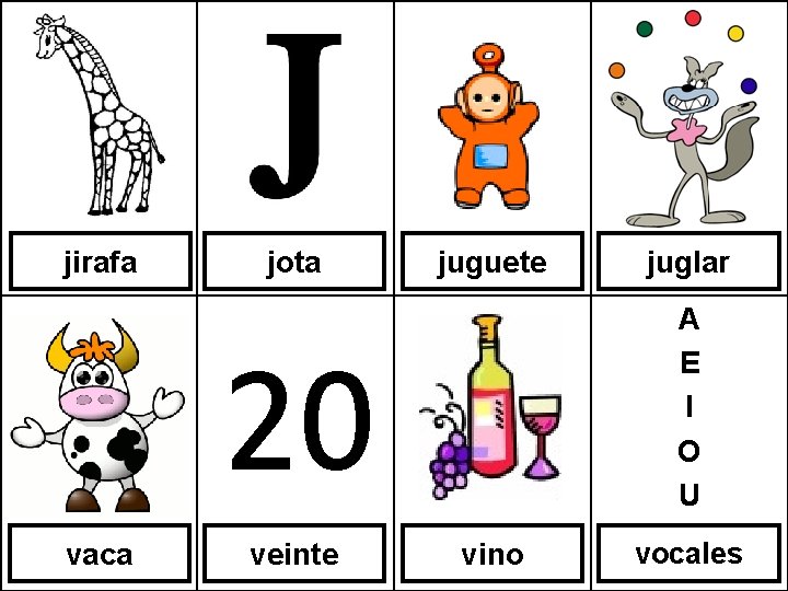 jirafa jota juguete A E I O U 20 vaca veinte juglar vino vocales