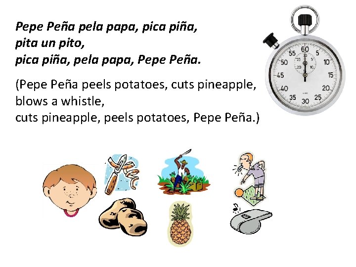 Pepe Peña pela papa, pica piña, pita un pito, pica piña, pela papa, Pepe