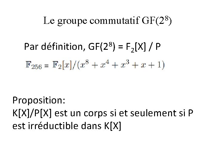 Le groupe commutatif GF(28) Par définition, GF(28) = F 2[X] / P = Proposition: