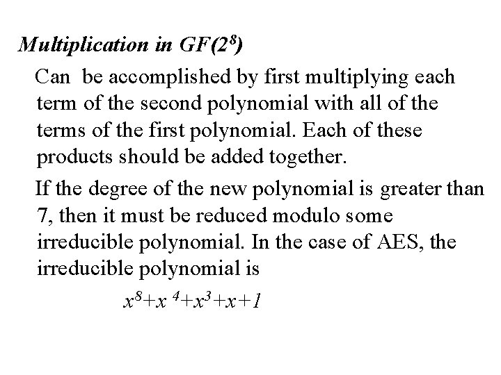 Multiplication in GF(28) Can be accomplished by first multiplying each term of the second