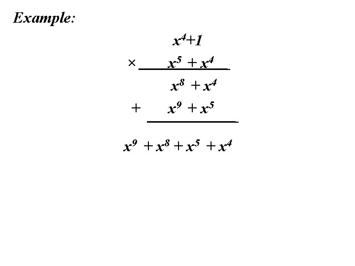 Example: × + x 4+1 x 5 + x 4 x 8 + x