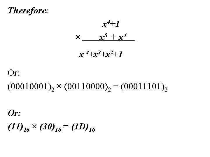 Therefore: × x 4+1 x 5 + x 4+x 3+x 2+1 Or: (0001)2 × Therefore: × x 4+1 x 5 + x 4+x 3+x 2+1 Or: (0001)2 ×