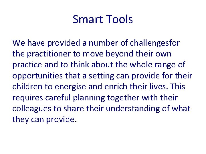 Smart Tools We have provided a number of challengesfor the practitioner to move beyond