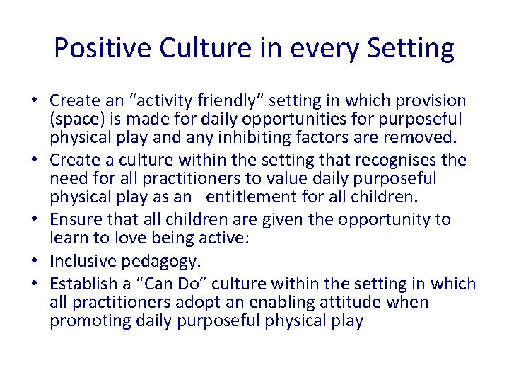 Positive Culture in every Setting • Create an “activity friendly” setting in which provision