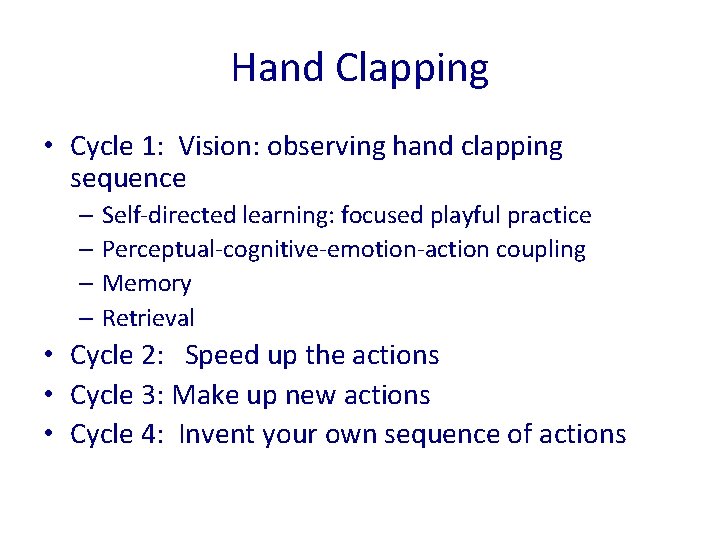 Hand Clapping • Cycle 1: Vision: observing hand clapping sequence – Self-directed learning: focused