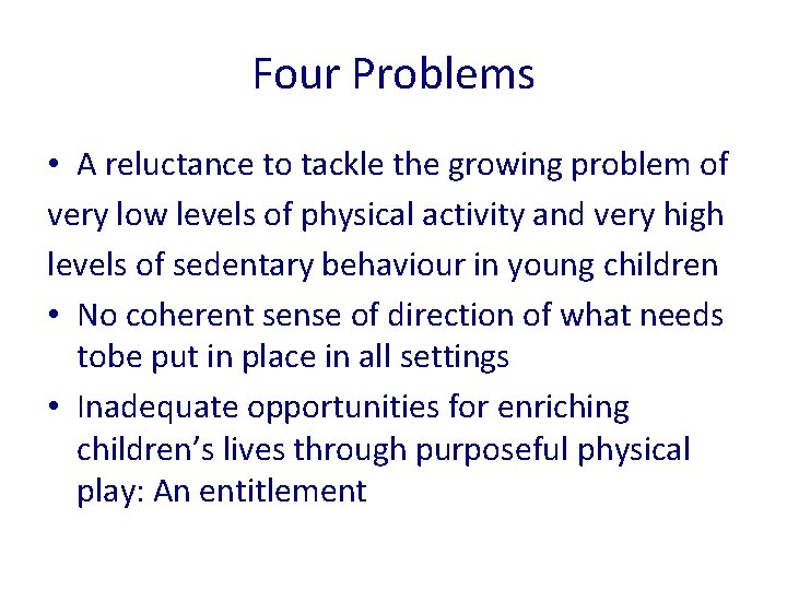 Four Problems • A reluctance to tackle the growing problem of very low levels