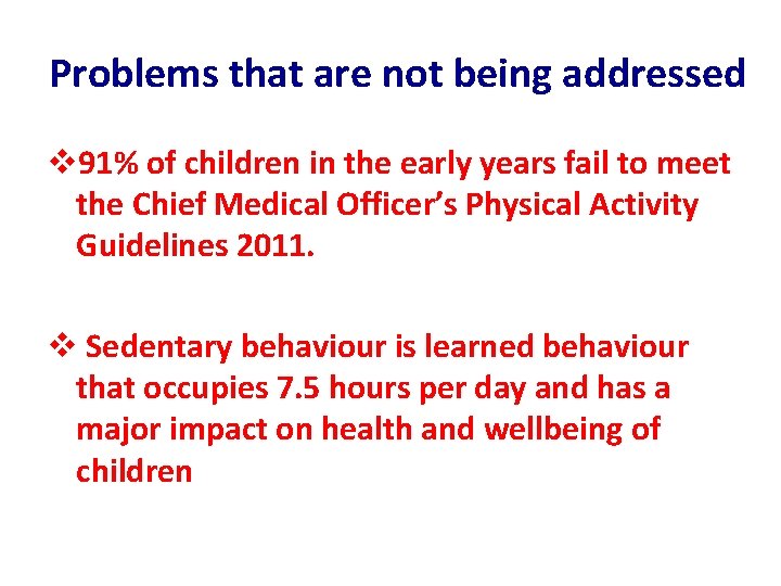 Problems that are not being addressed v 91% of children in the early years