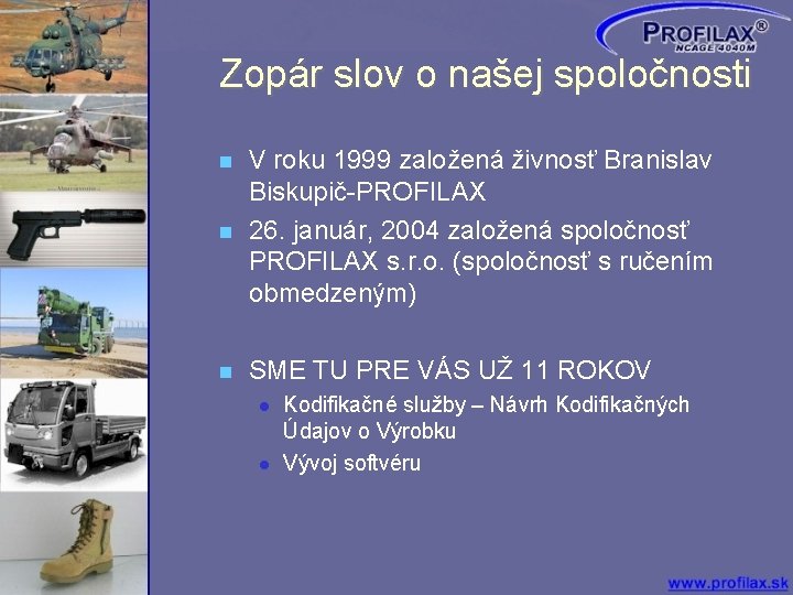 Zopár slov o našej spoločnosti V roku 1999 založená živnosť Branislav Biskupič-PROFILAX 26. január,