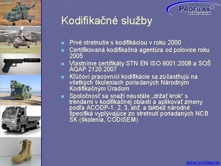 Kodifikačné služby Prvé stretnutie s kodifikáciou v roku 2000 Certifikovaná kodifikačná agentúra od polovice