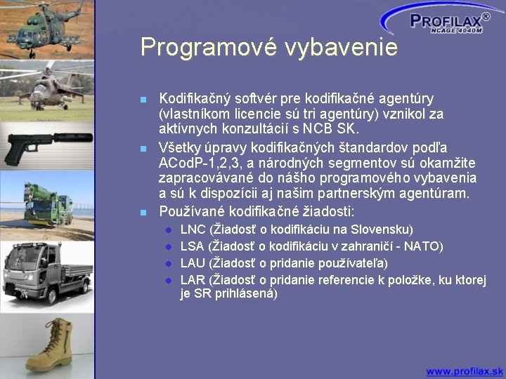 Programové vybavenie Kodifikačný softvér pre kodifikačné agentúry (vlastníkom licencie sú tri agentúry) vznikol za