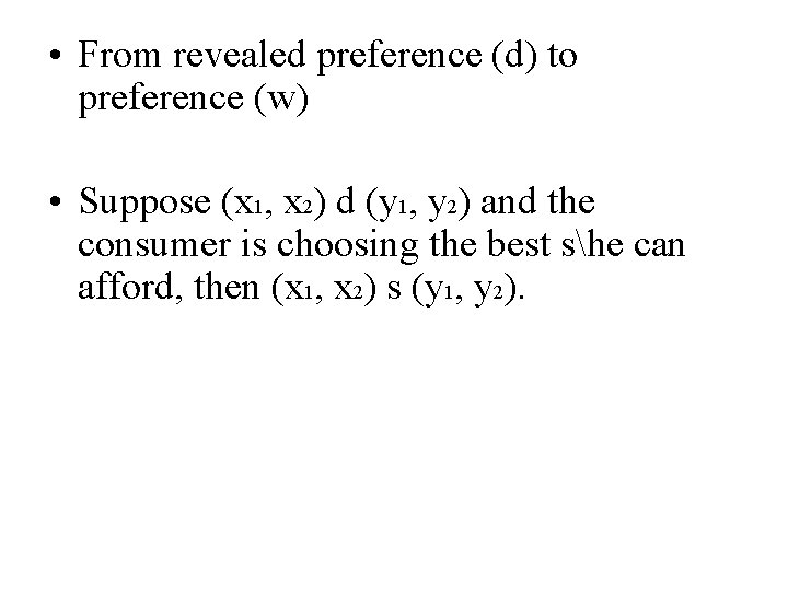  • From revealed preference (d) to preference (w) • Suppose (x 1, x