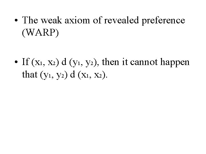  • The weak axiom of revealed preference (WARP) • If (x 1, x