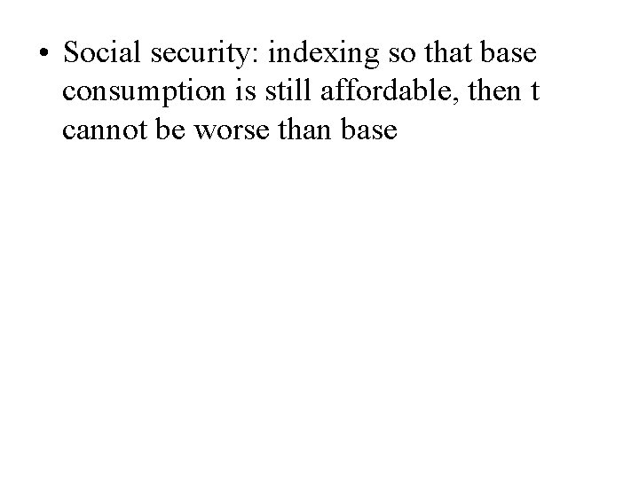  • Social security: indexing so that base consumption is still affordable, then t