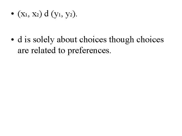  • (x 1, x 2) d (y 1, y 2). • d is