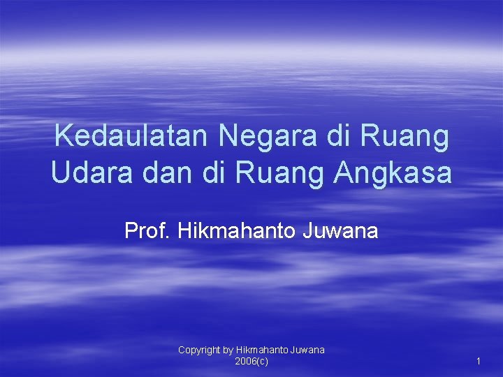 Kedaulatan Negara di Ruang Udara dan di Ruang Angkasa Prof. Hikmahanto Juwana Copyright by