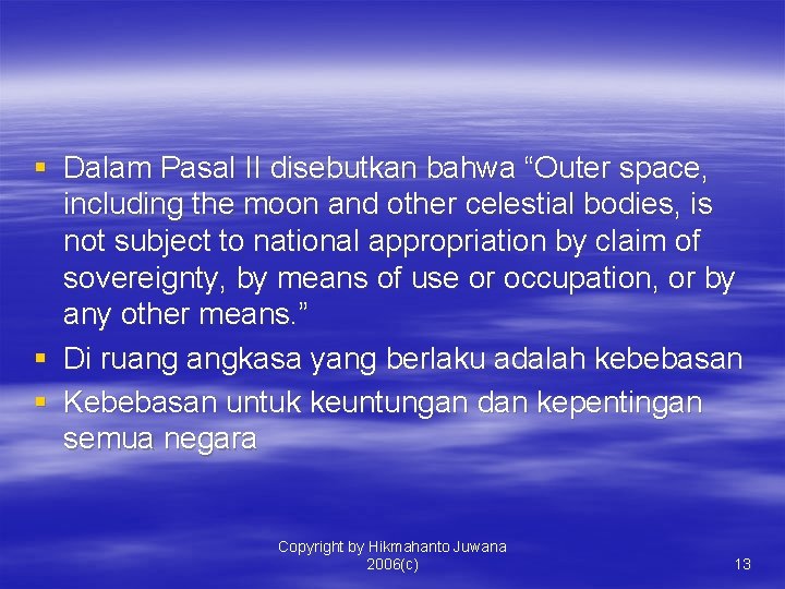 § Dalam Pasal II disebutkan bahwa “Outer space, including the moon and other celestial