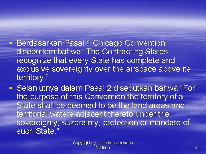 § Berdasarkan Pasal 1 Chicago Convention disebutkan bahwa “The Contracting States recognize that every