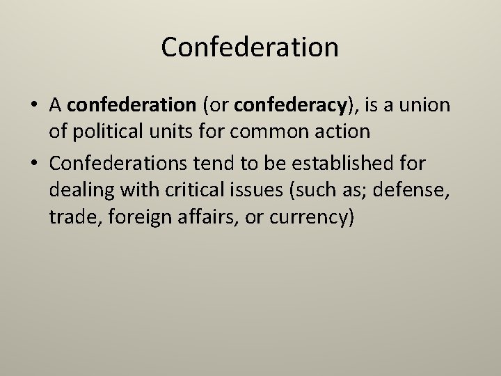 Confederation • A confederation (or confederacy), is a union of political units for common
