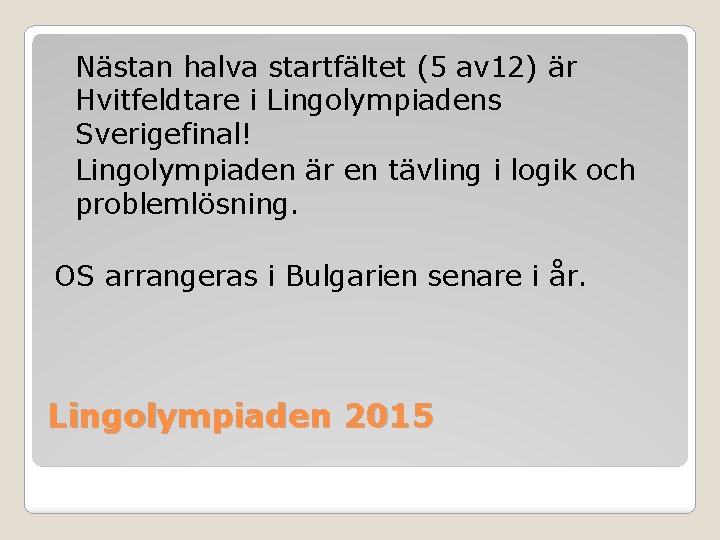Nästan halva startfältet (5 av 12) är Hvitfeldtare i Lingolympiadens Sverigefinal! Lingolympiaden är en Nästan halva startfältet (5 av 12) är Hvitfeldtare i Lingolympiadens Sverigefinal! Lingolympiaden är en